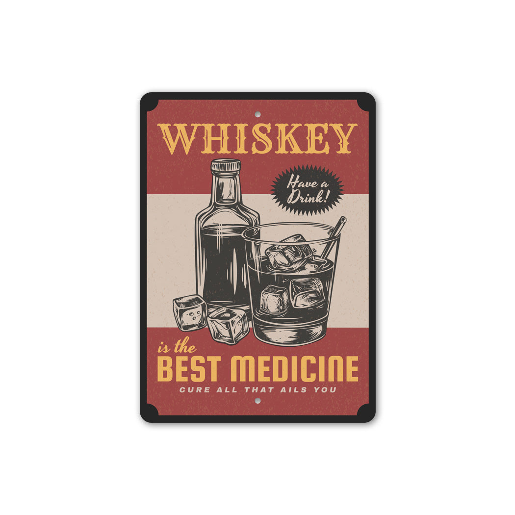 Whiskey Is The Best Medicine Cure All That Ails You Sign
