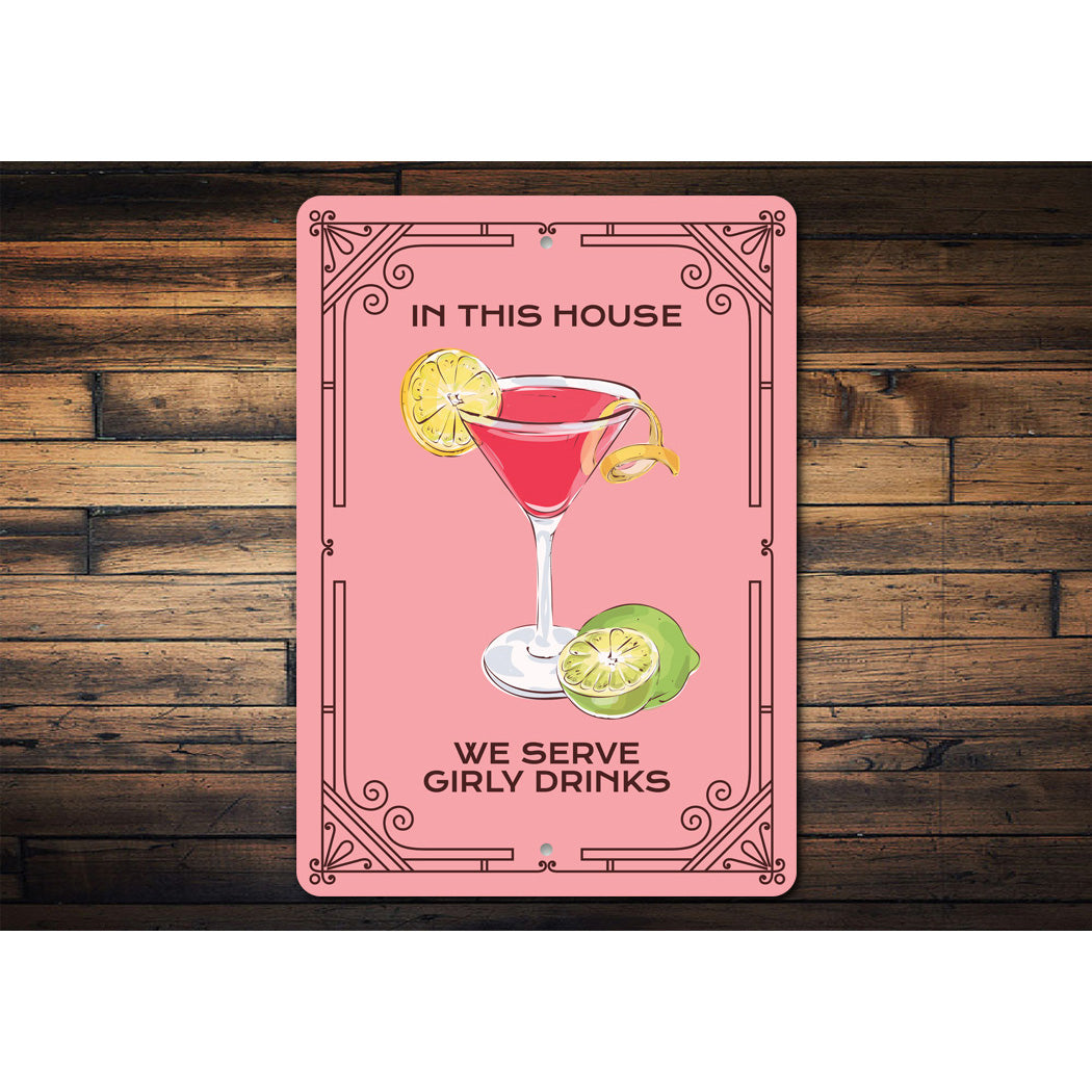 In This House We Serve Girly Drinks Bar Sign