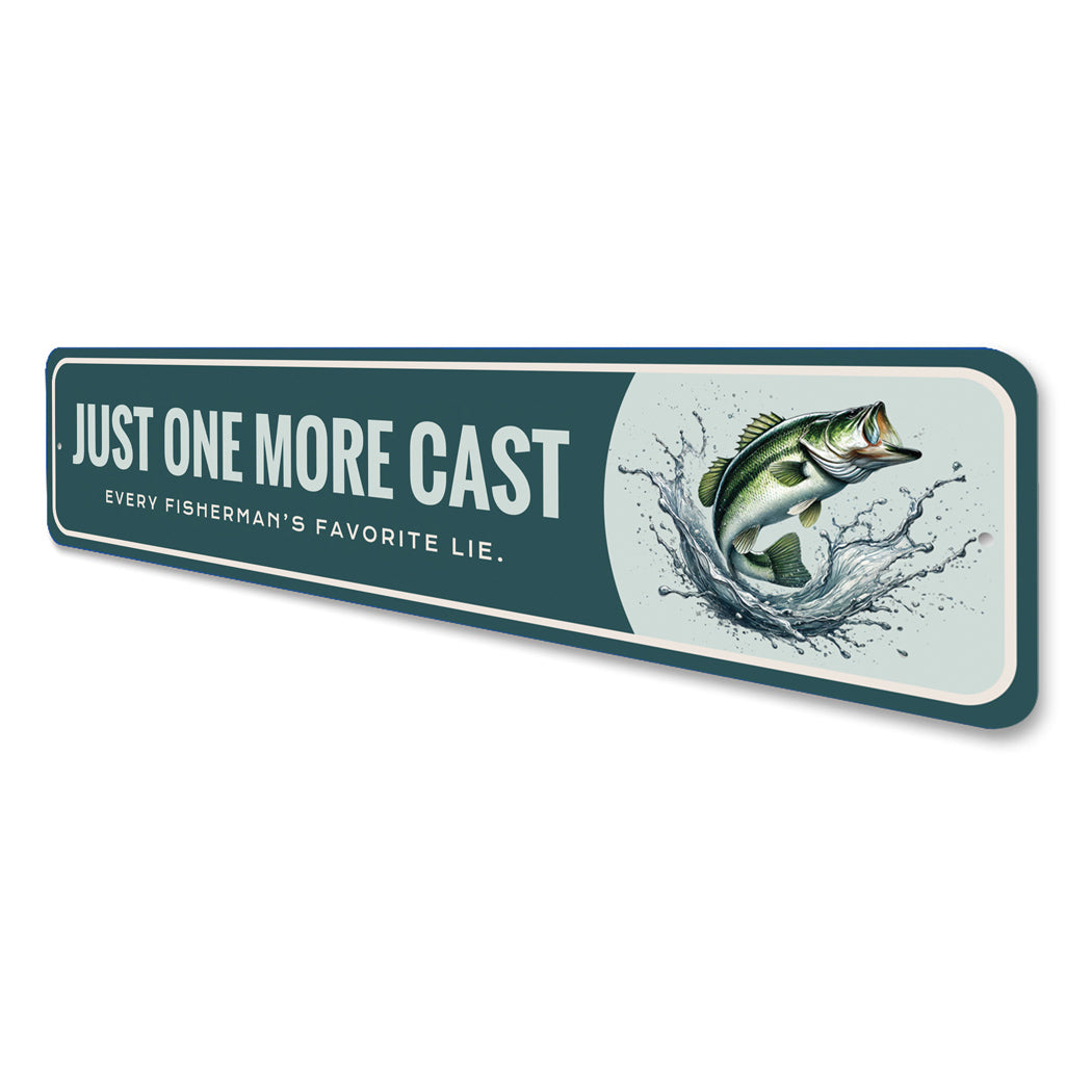 Just One More Cast Every Fisherman's Favorite Lie Sign