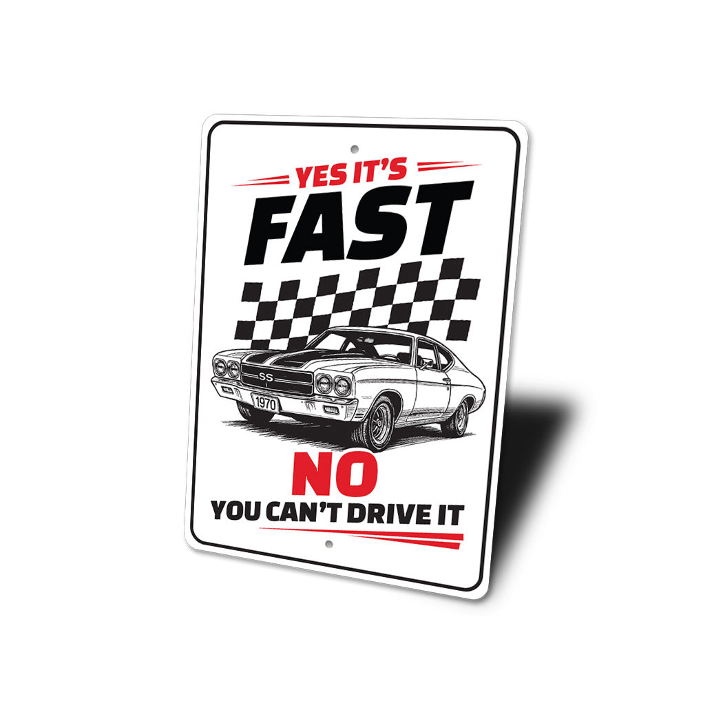 Chevelle Yes Its Fast No You Can't Drive It Sign