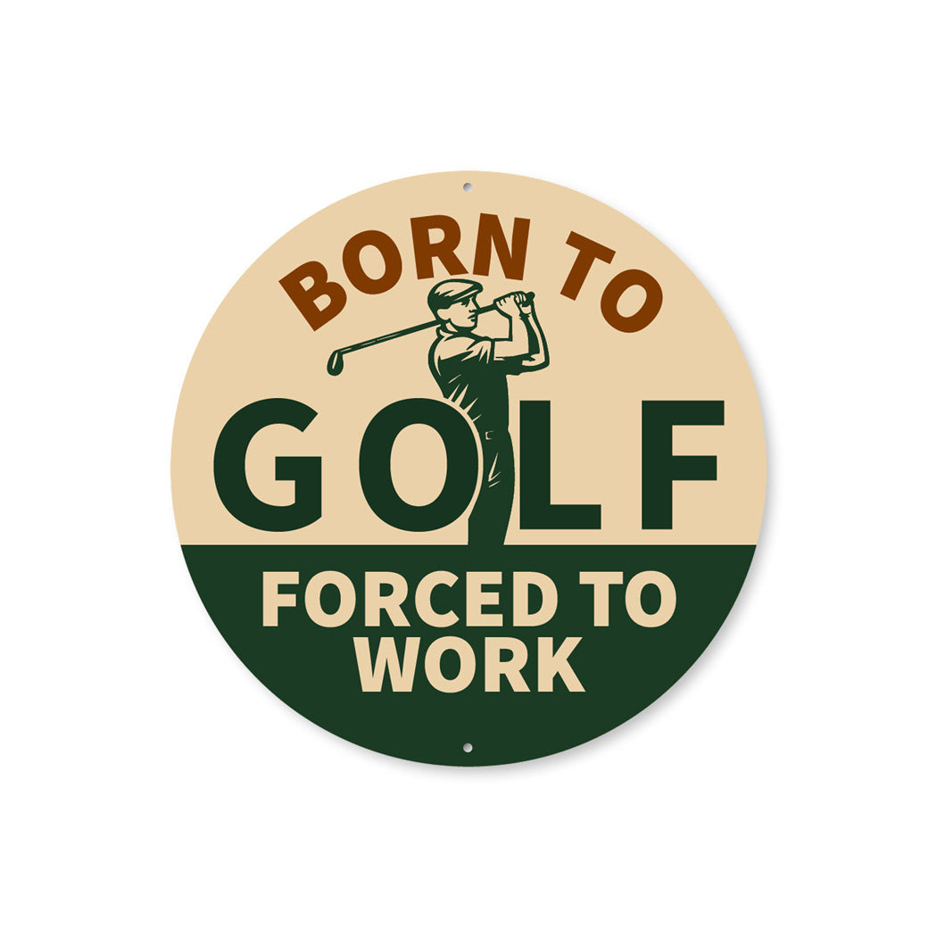 Born To Golf Forced To Work Round Sign