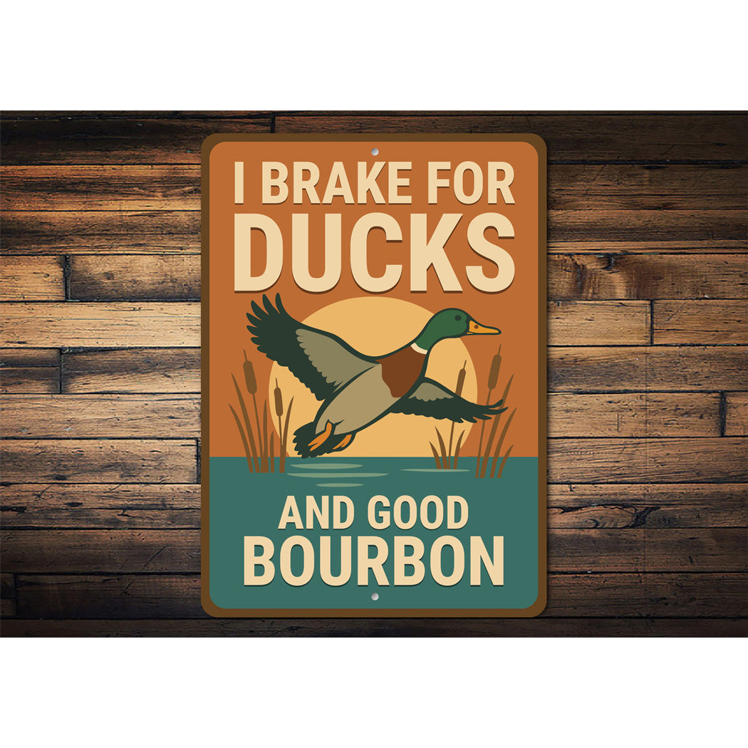 I Brake For Ducks And Good Bourbon Hunting Sign