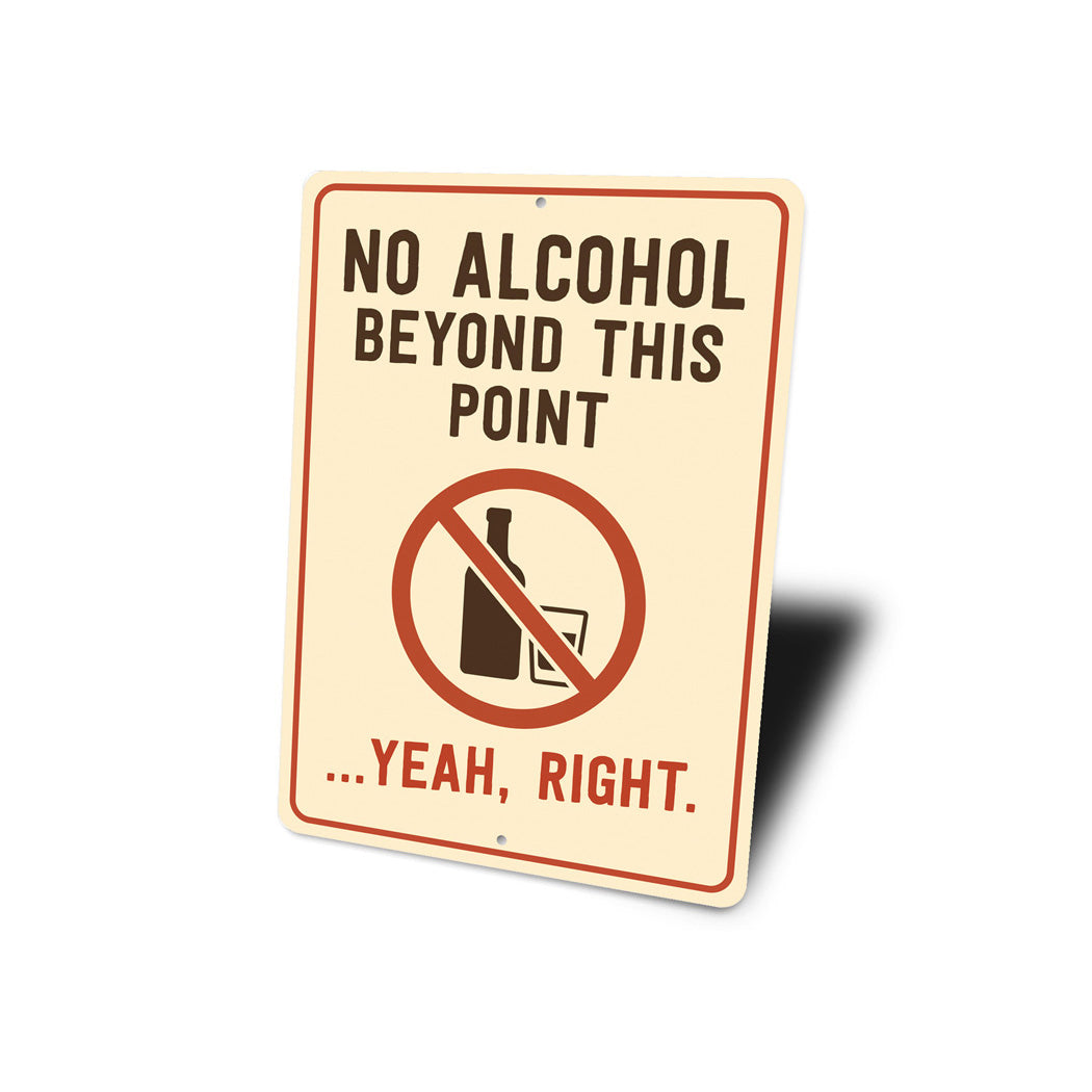 No Alcohol Beyond This Point Humorous Aluminum Sign