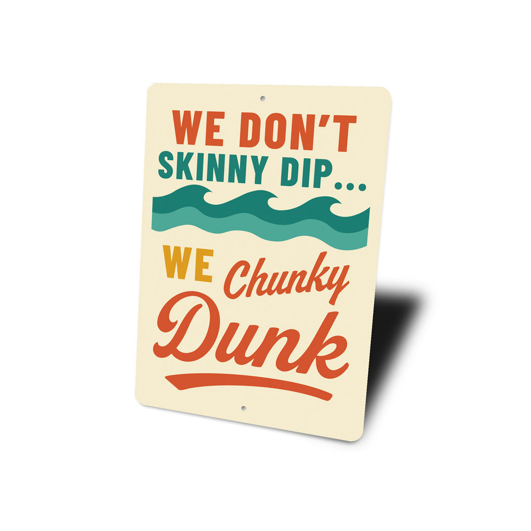 We Don't Skinny Dip... We Chunky Dunk Funny Sign