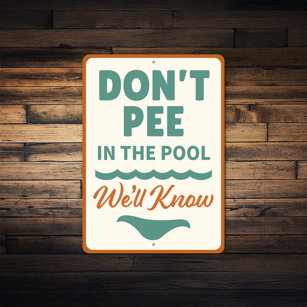 Don't Pee in the Pool Sign We'll Know Aluminum Sign