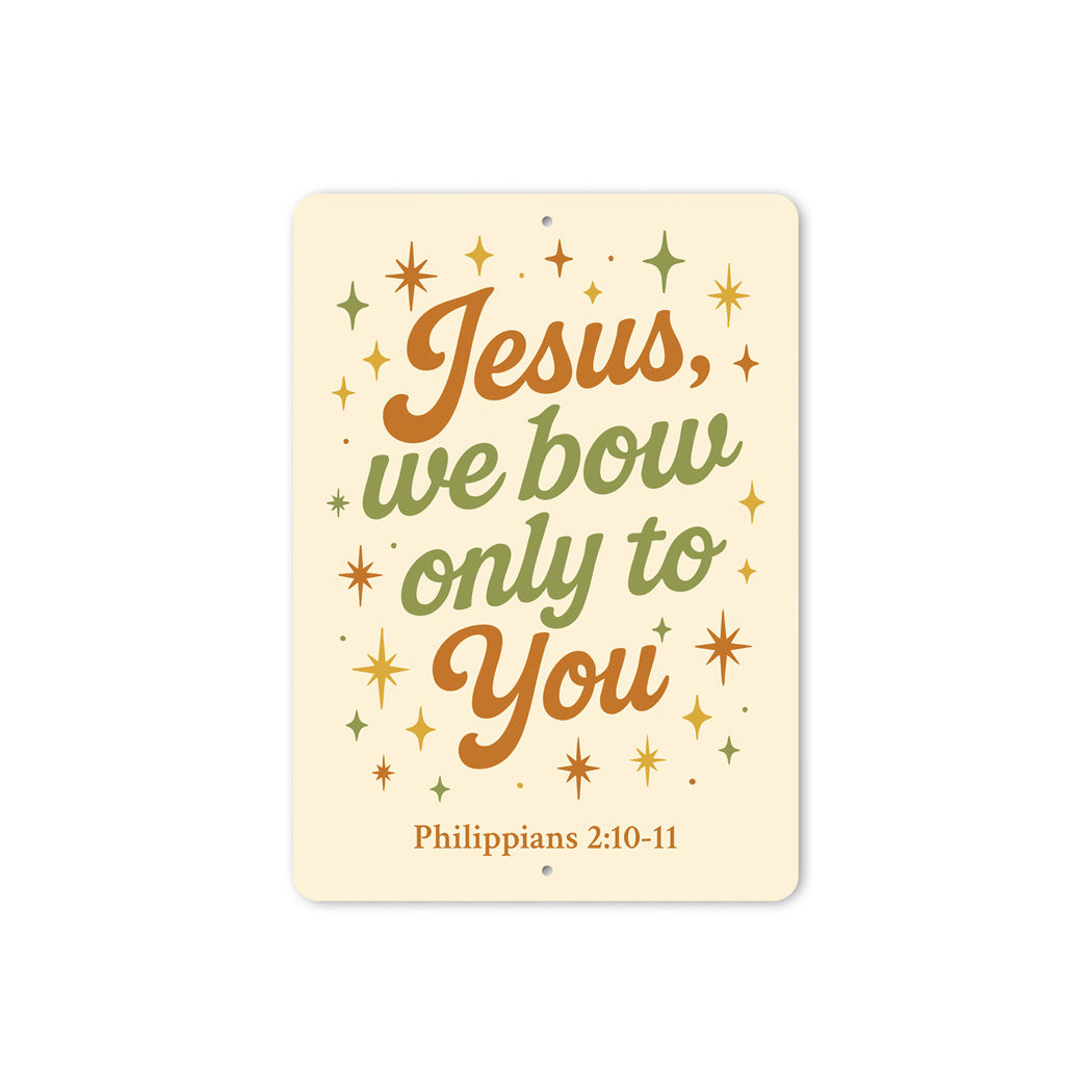 Phil. 2:10-11 Jesus We Bow Only to You Wall Art Sign