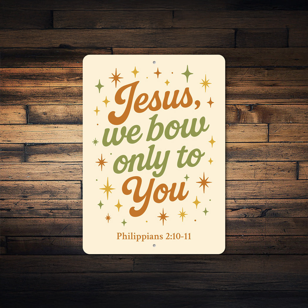 Phil. 2:10-11 Jesus We Bow Only to You Wall Art Sign