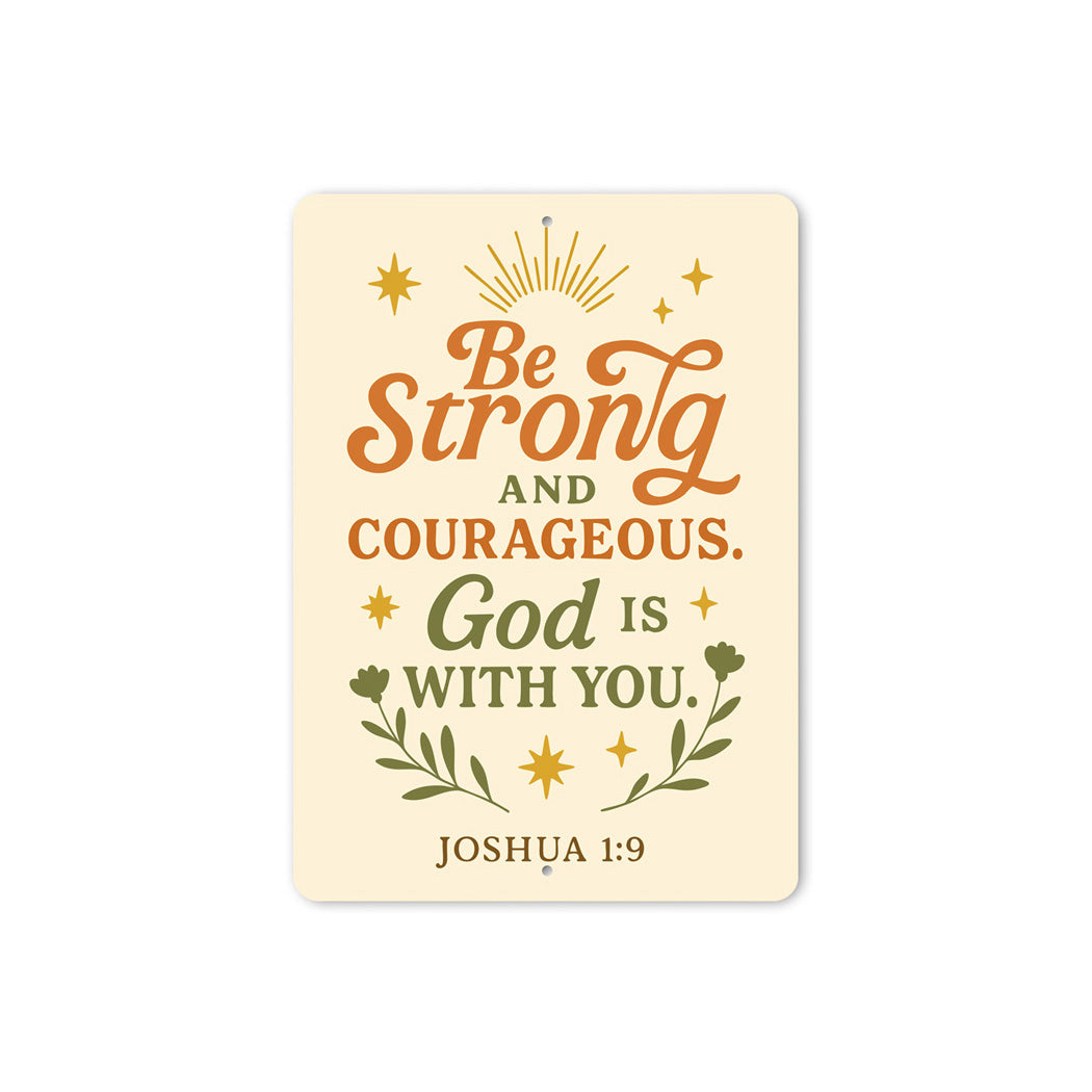 Be Strong & Courageous Aluminum Sign - Joshua 1:9