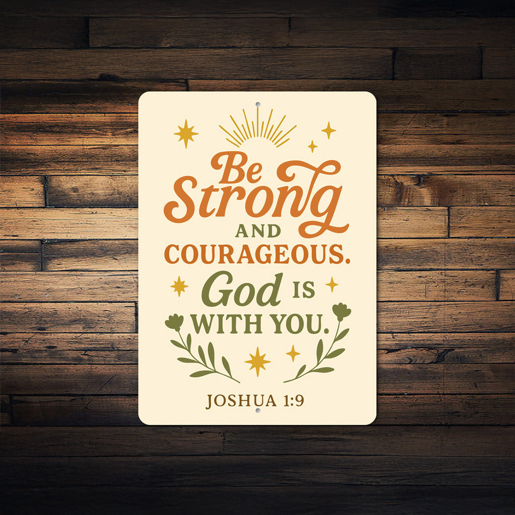 Be Strong & Courageous Aluminum Sign - Joshua 1:9