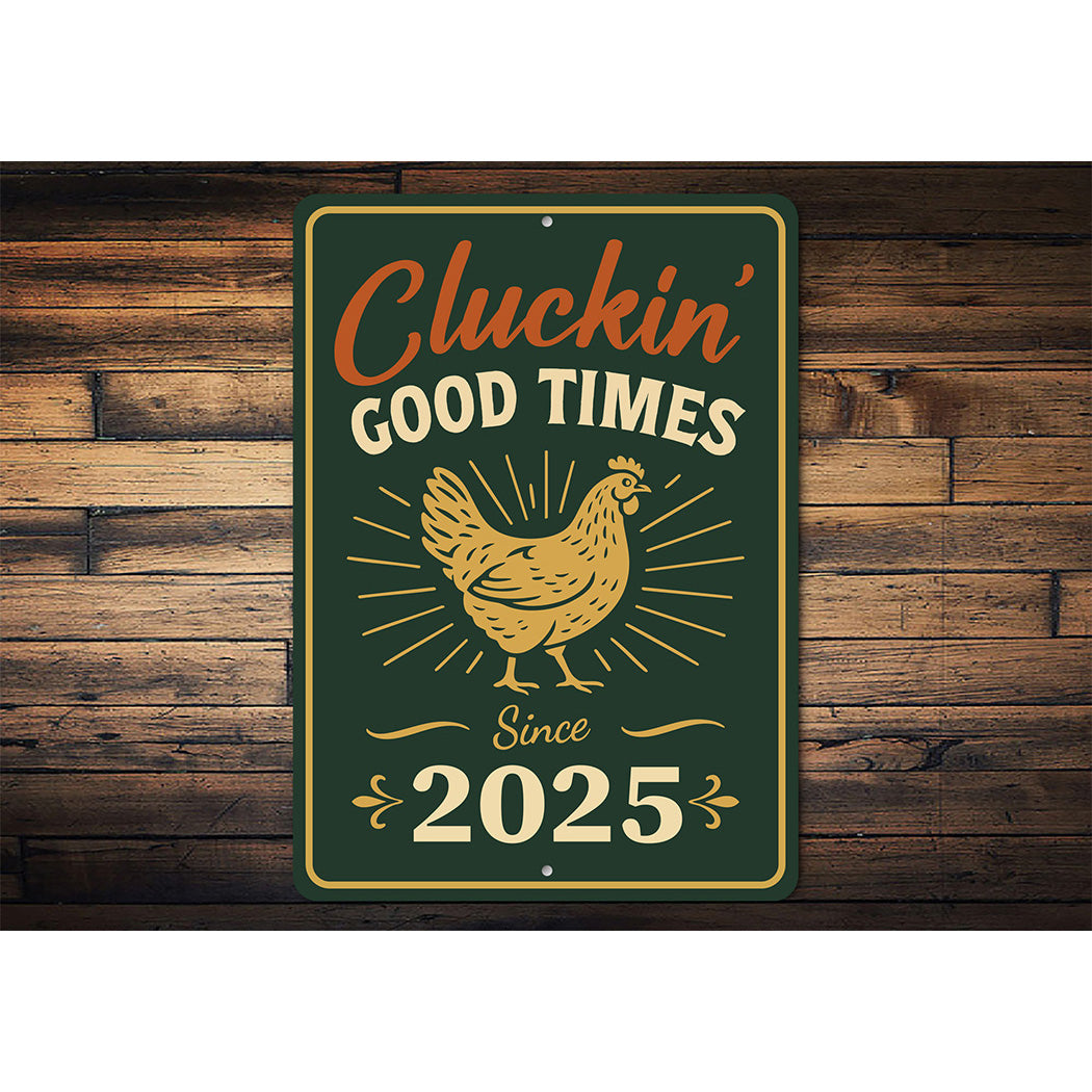 Cluckin' Good Times Since 2025 Aluminum Sign