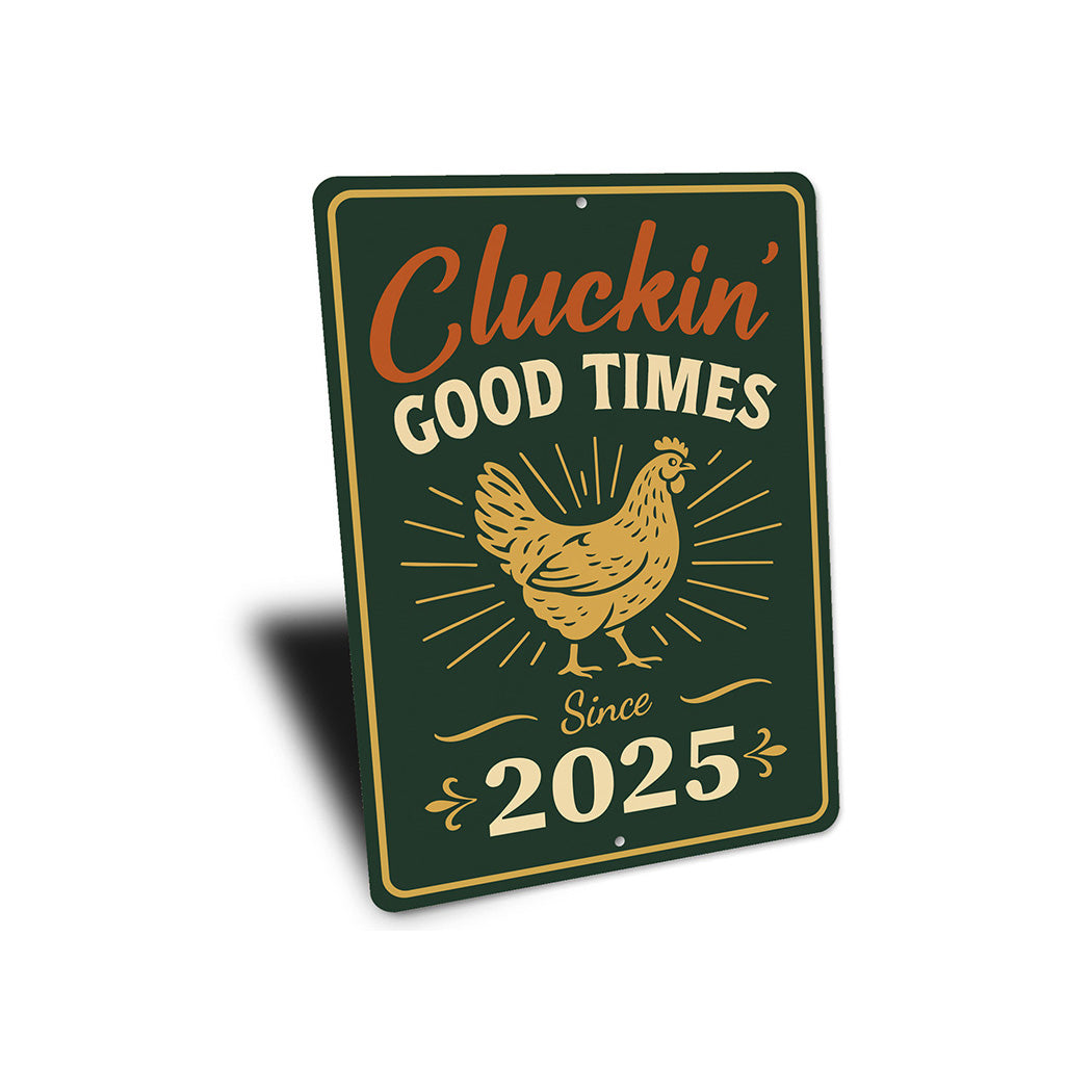 Cluckin' Good Times Since 2025 Aluminum Sign