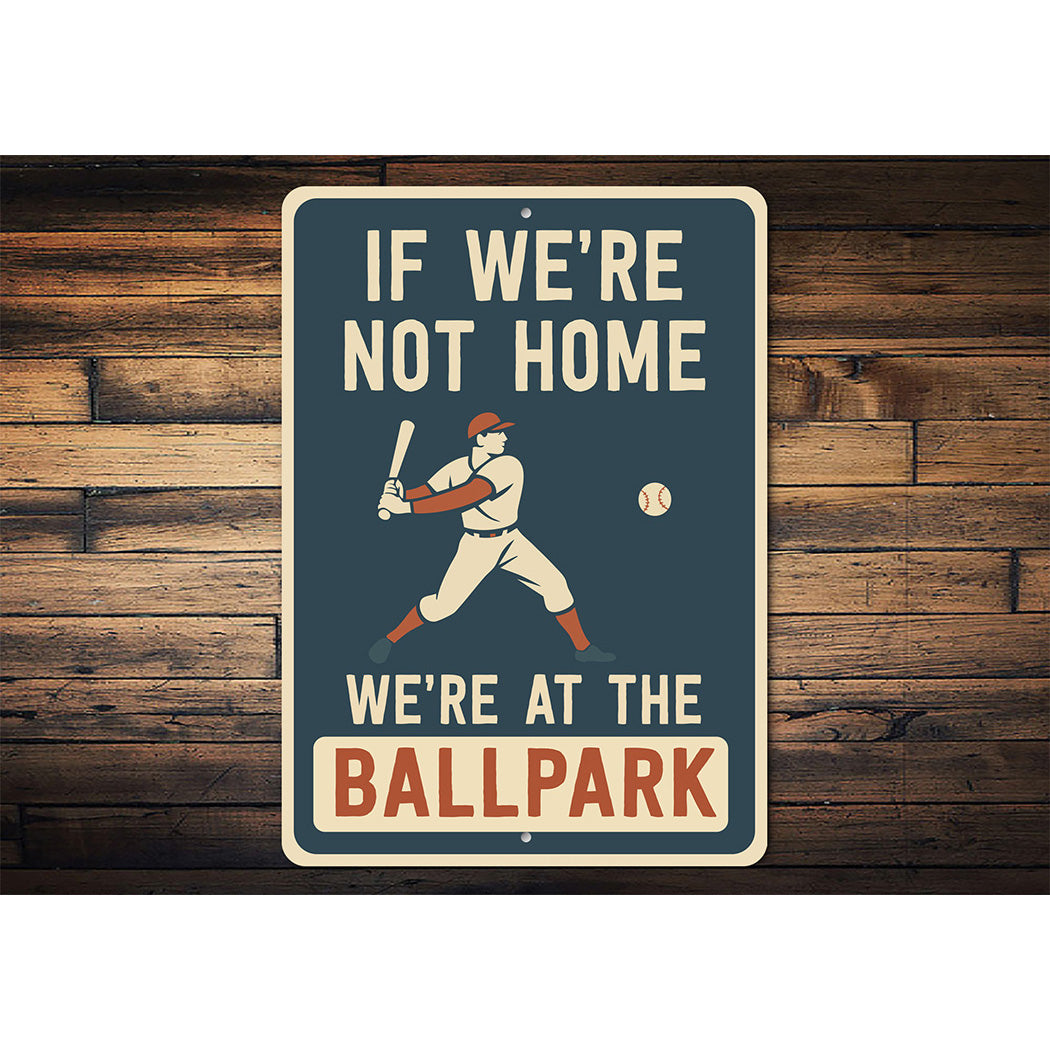 If We're Not Home We're at the Ballpark Aluminum Sign