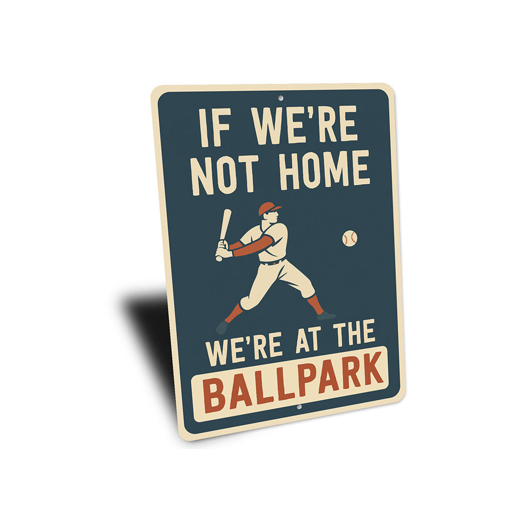 If We're Not Home We're at the Ballpark Aluminum Sign