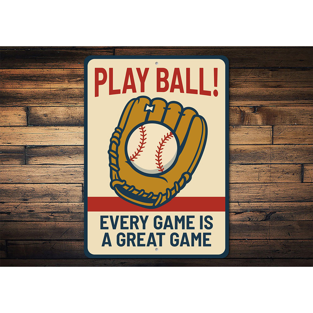 Play Ball! Every Game is a Great Game Aluminum Sign