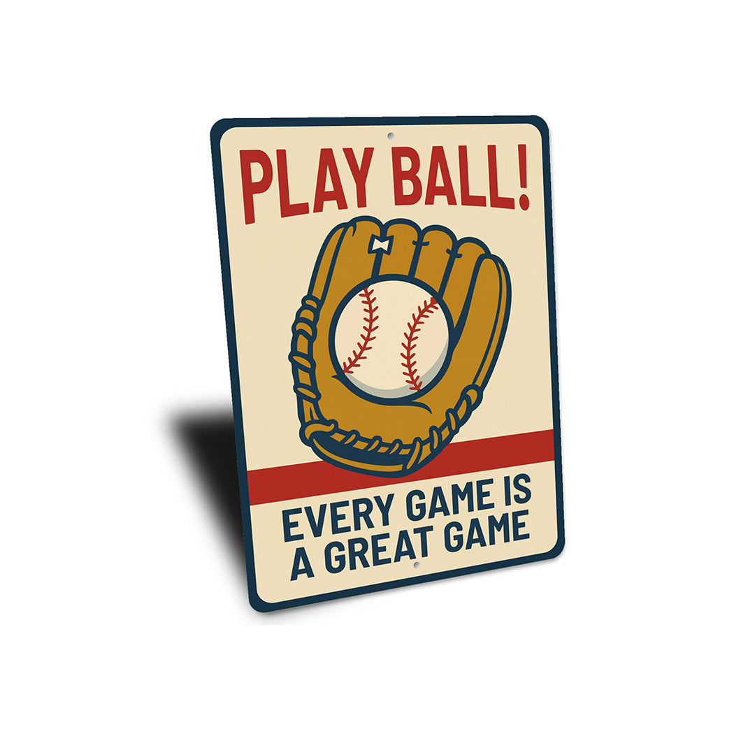 Play Ball! Every Game is a Great Game Aluminum Sign