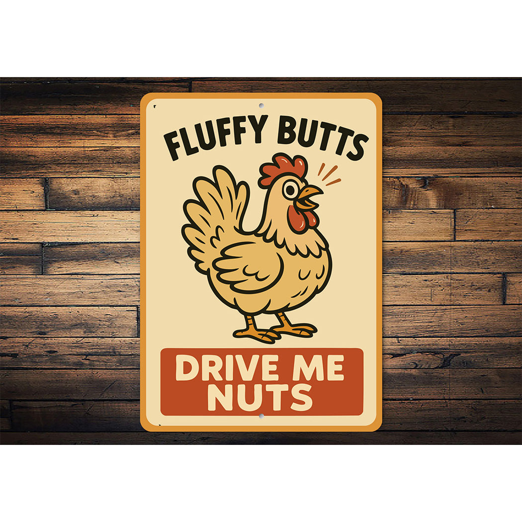 Fluffy Butts Drive Me Nuts Aluminum Sign Chicken Decor