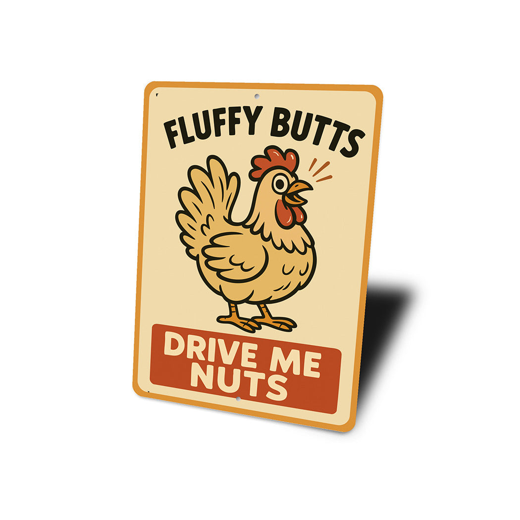 Fluffy Butts Drive Me Nuts Aluminum Sign Chicken Decor