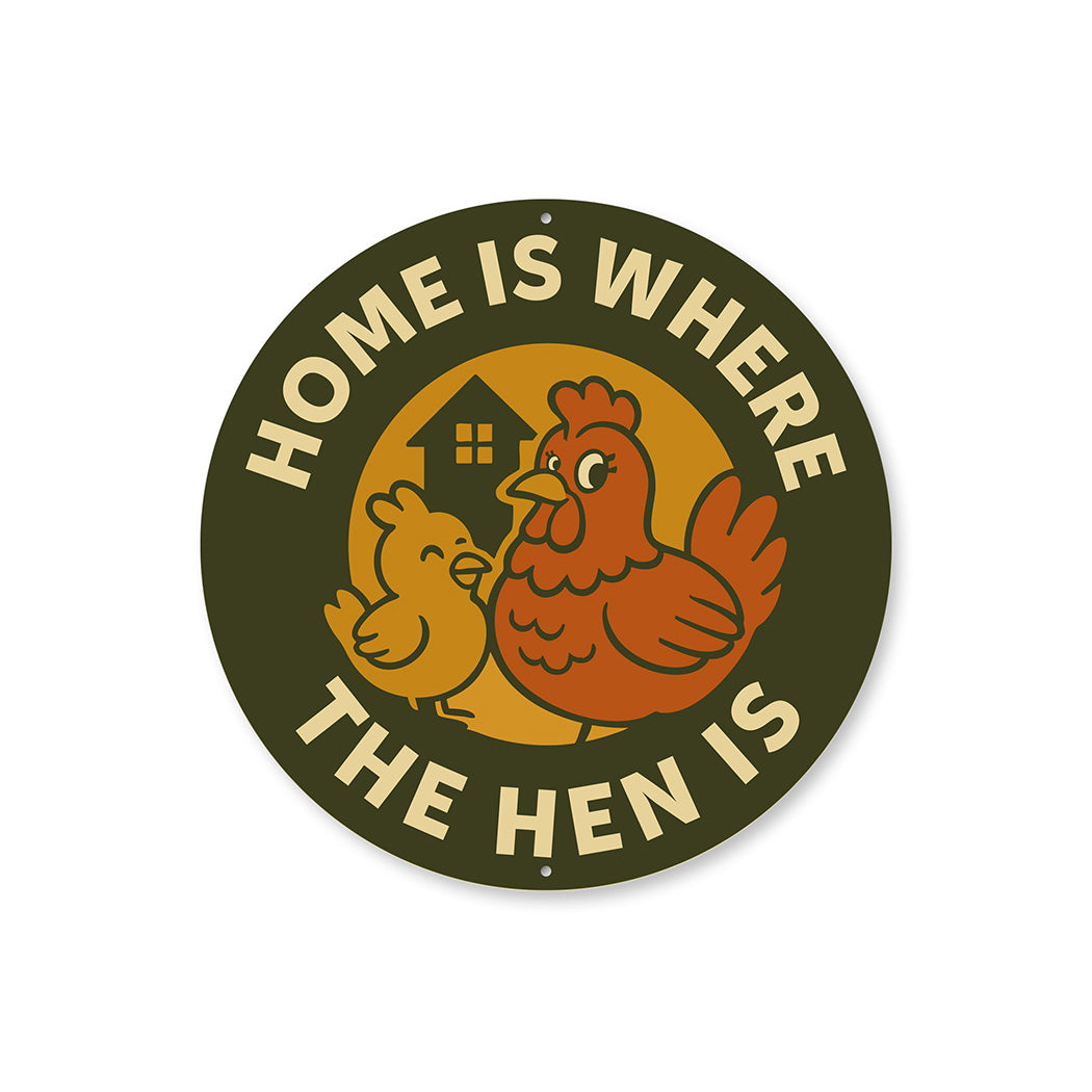 Home Is Where the Hen Is Round Aluminum Sign