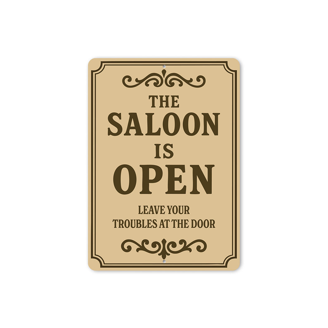 The Saloon is Open Leave Troubles at Door Aluminum Sign