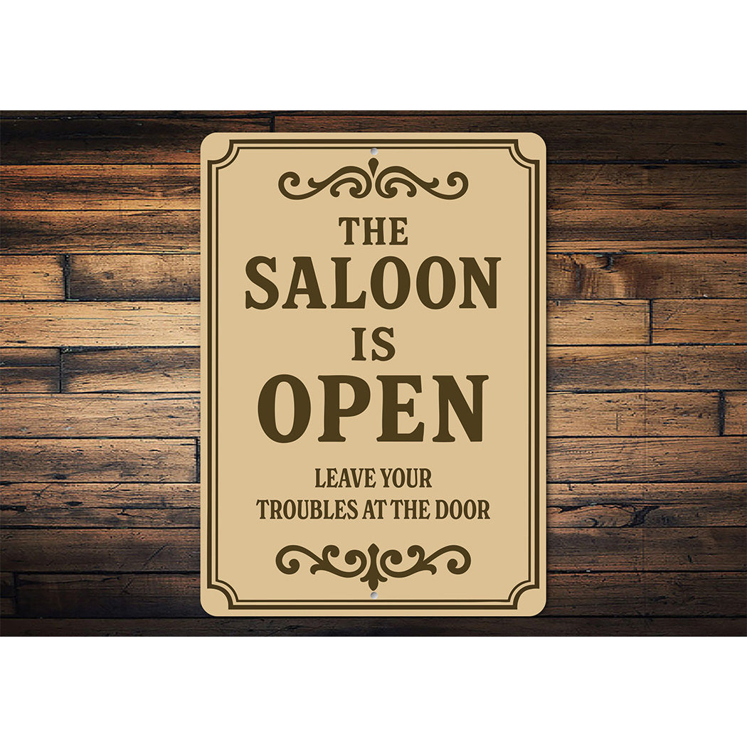 The Saloon is Open Leave Troubles at Door Aluminum Sign