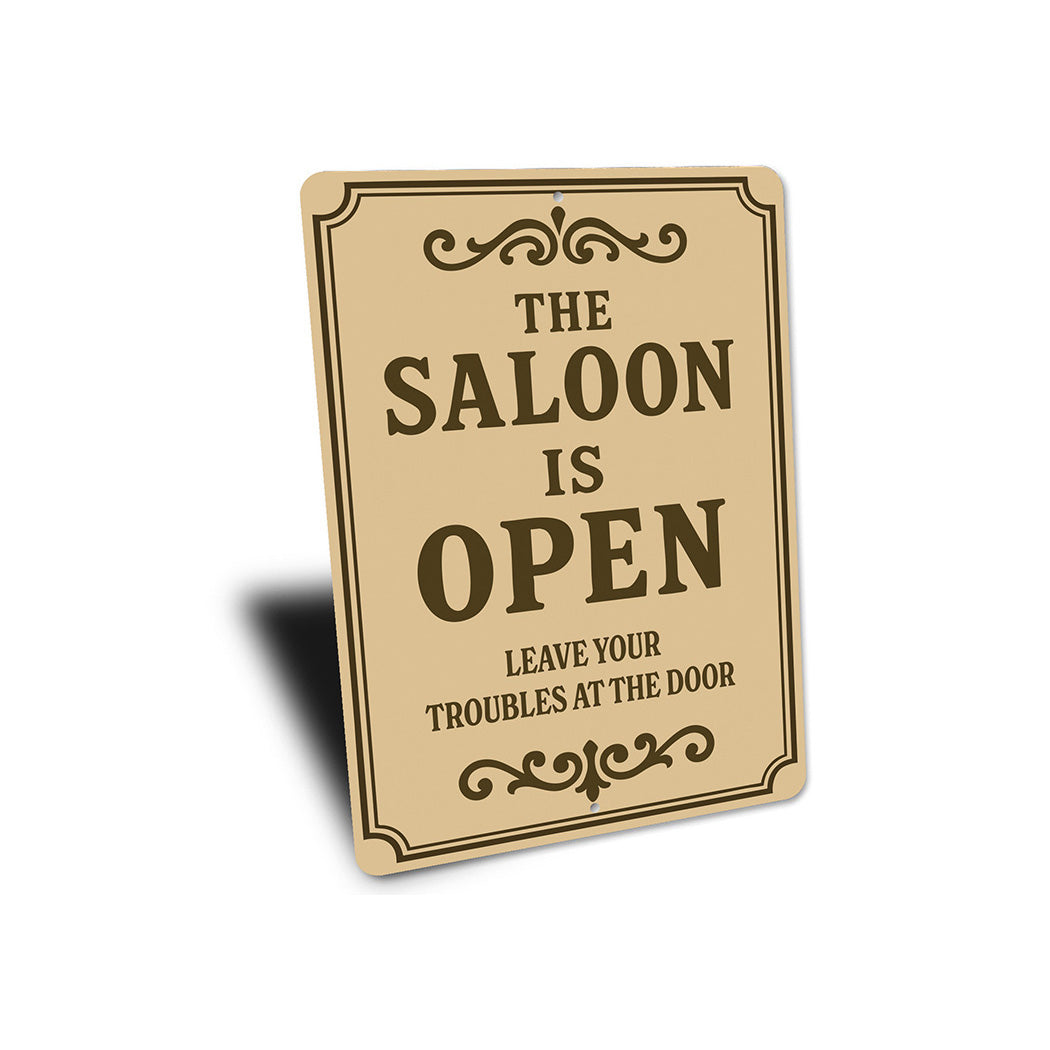 The Saloon is Open Leave Troubles at Door Aluminum Sign