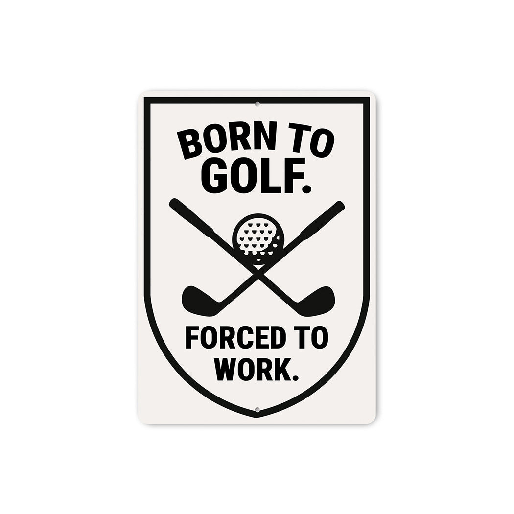 Born to Golf Forced to Work Aluminum Sign Funny Golf Decor