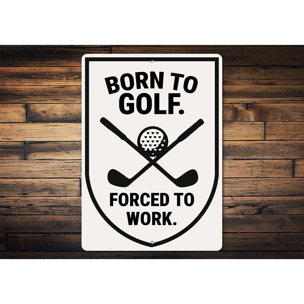 Born to Golf Forced to Work Aluminum Sign Funny Golf Decor