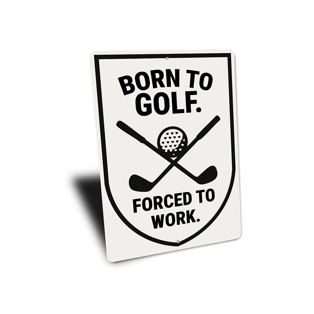 Born to Golf Forced to Work Aluminum Sign Funny Golf Decor