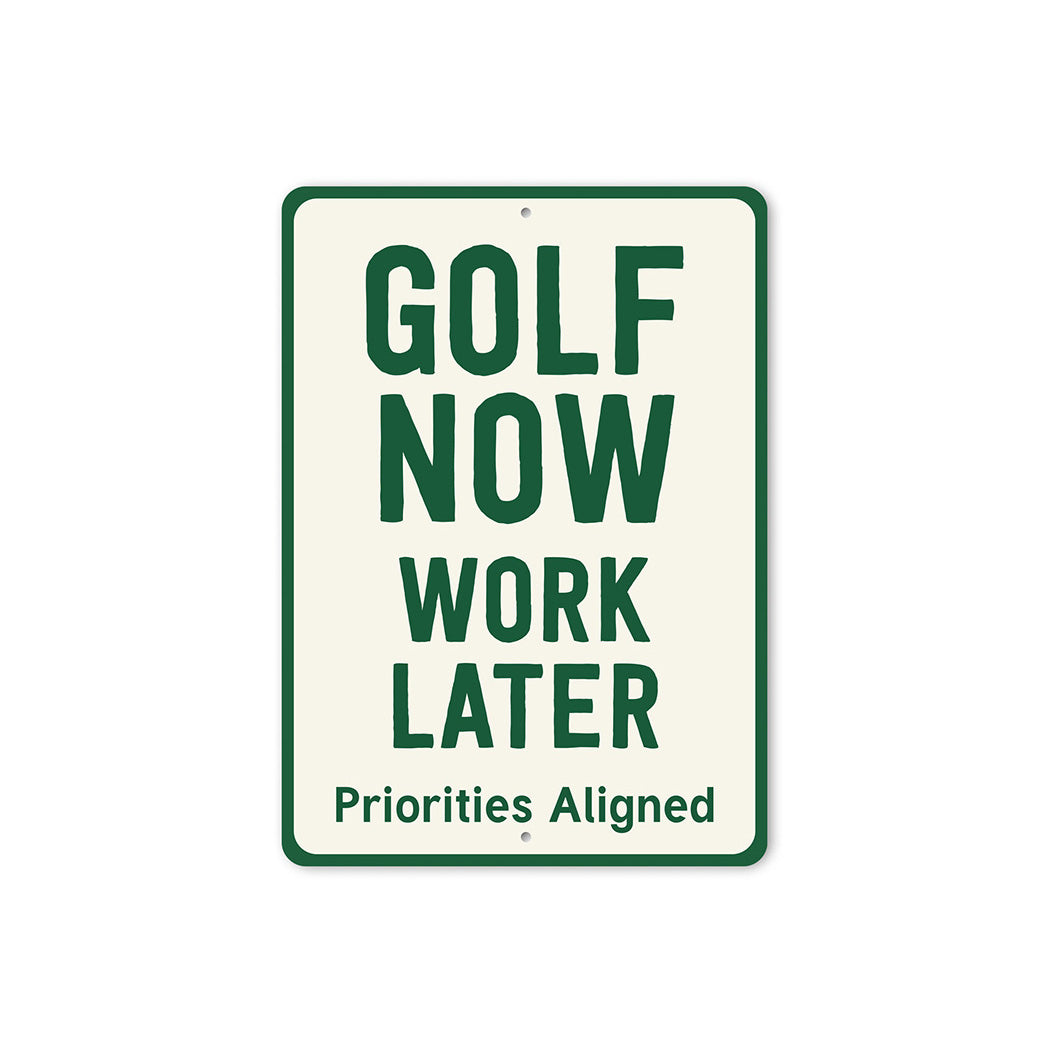 Golf Now Work Later Aluminum Sign Funny Golf Priorities