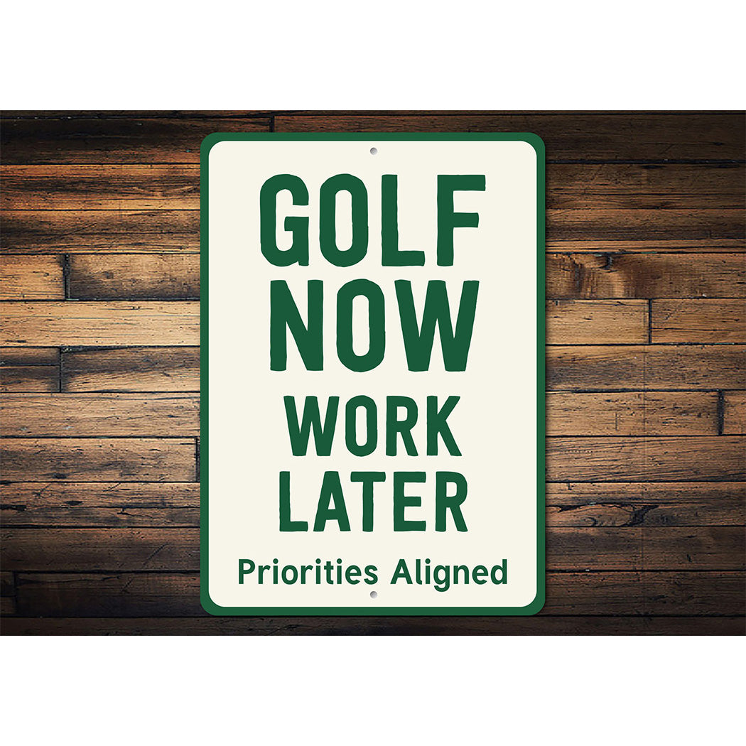 Golf Now Work Later Aluminum Sign Funny Golf Priorities