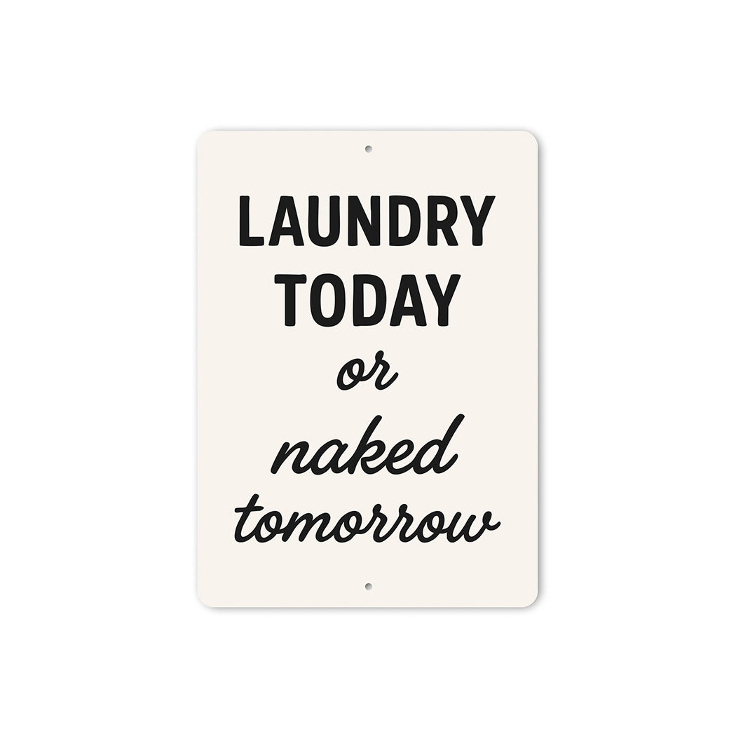 Laundry Today or Naked Tomorrow Aluminum Wall Sign