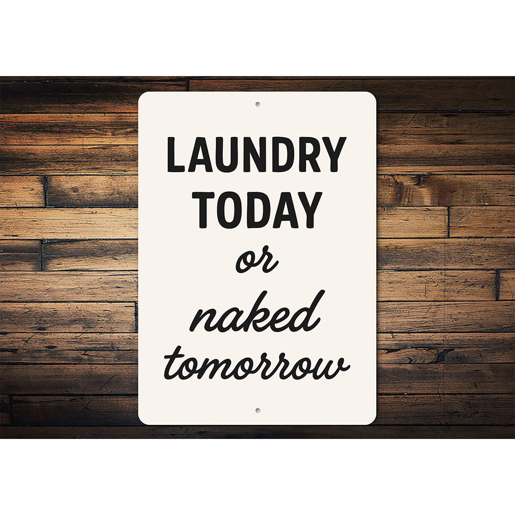 Laundry Today or Naked Tomorrow Aluminum Wall Sign