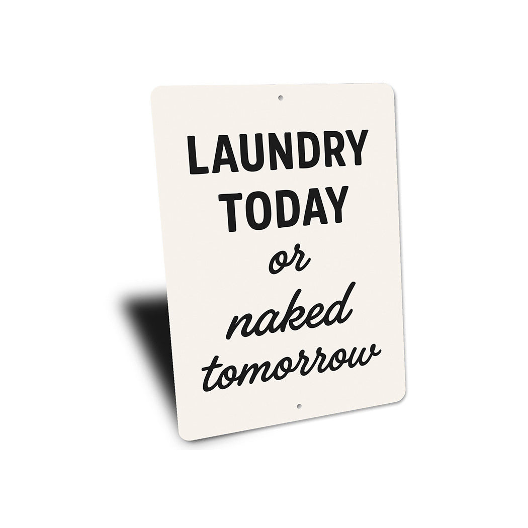 Laundry Today or Naked Tomorrow Aluminum Wall Sign