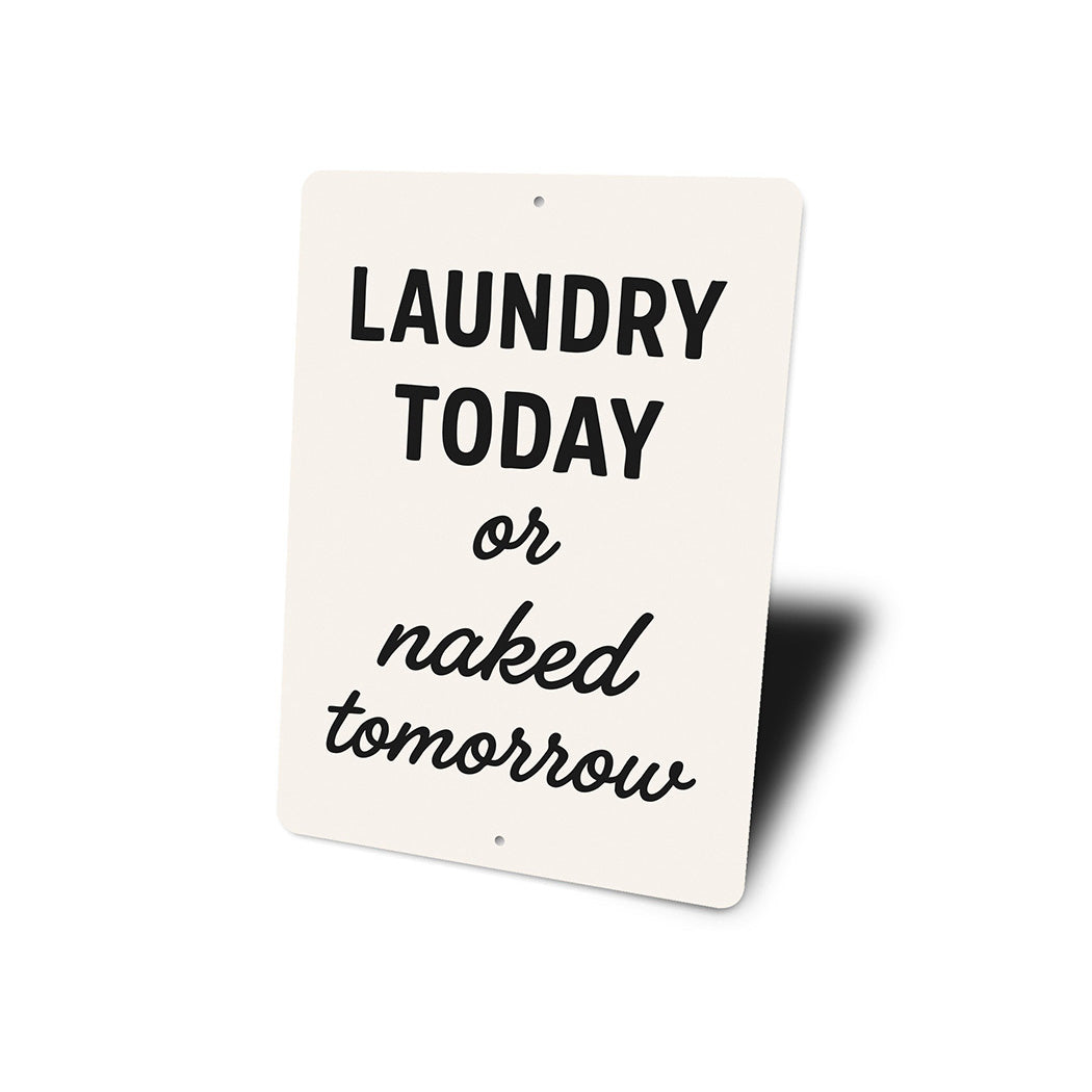 Laundry Today or Naked Tomorrow Aluminum Wall Sign