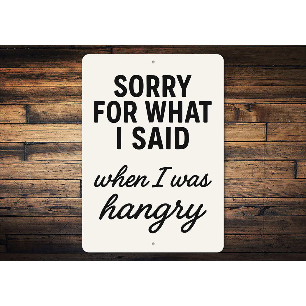 Funny Sorry for What I Said When I Was Hangry Aluminum Sign
