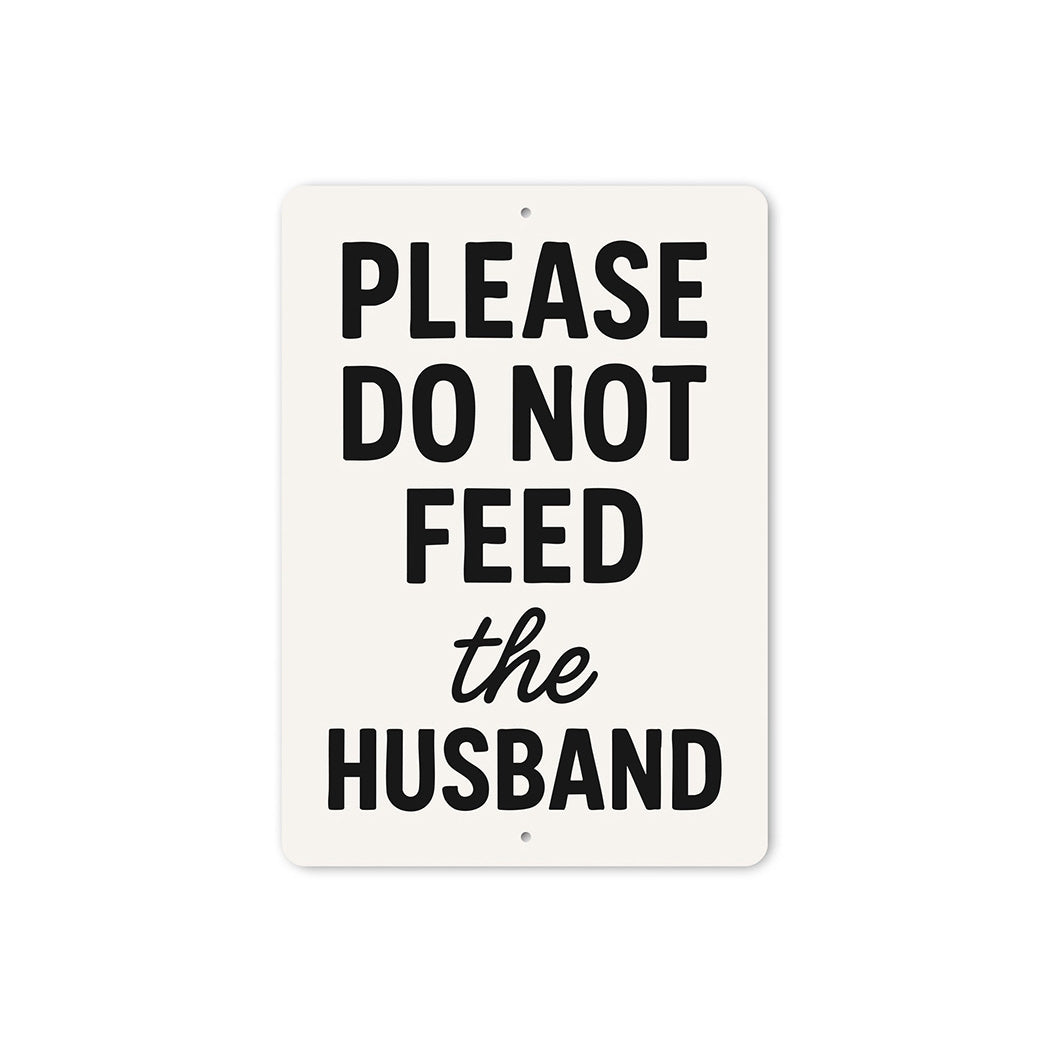 Please Do Not Feed the Husband Aluminum Kitchen Sign