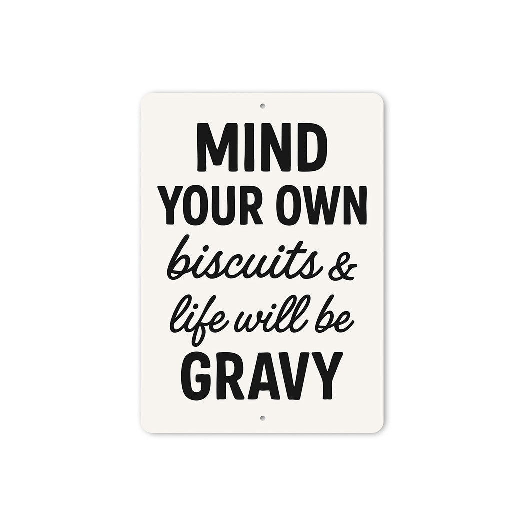 Mind Your Own Biscuits & Life Will Be Gravy Aluminum Sign