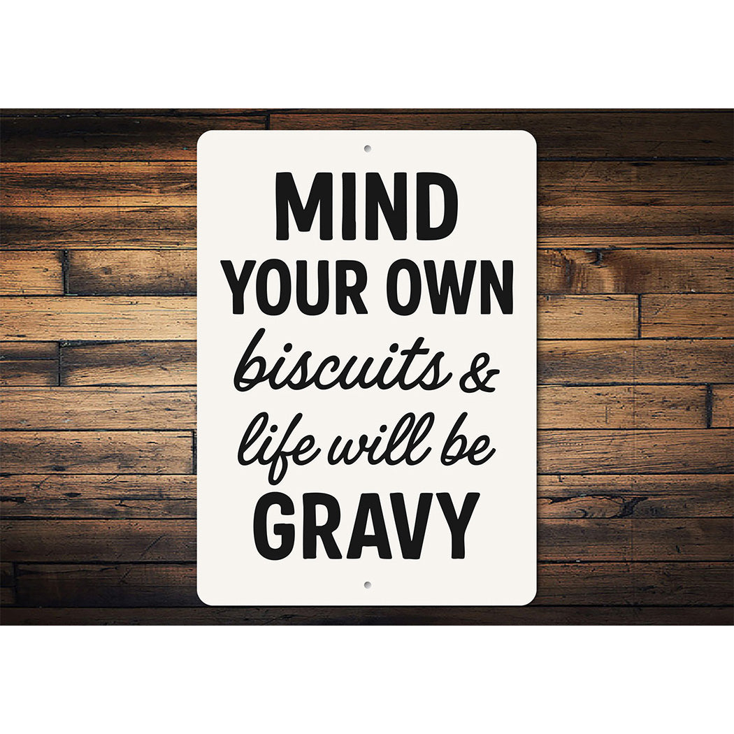 Mind Your Own Biscuits & Life Will Be Gravy Aluminum Sign
