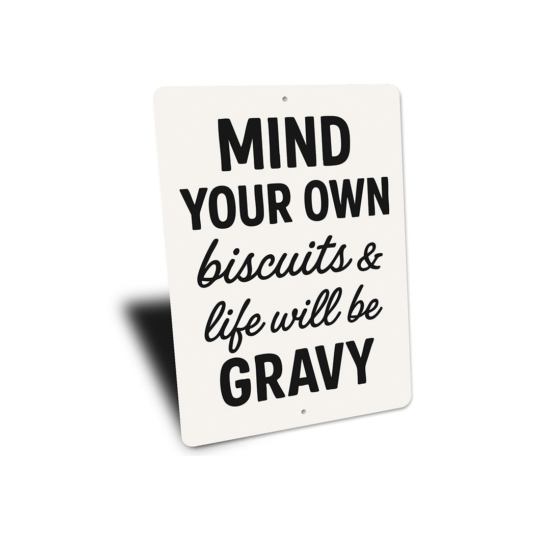 Mind Your Own Biscuits & Life Will Be Gravy Aluminum Sign