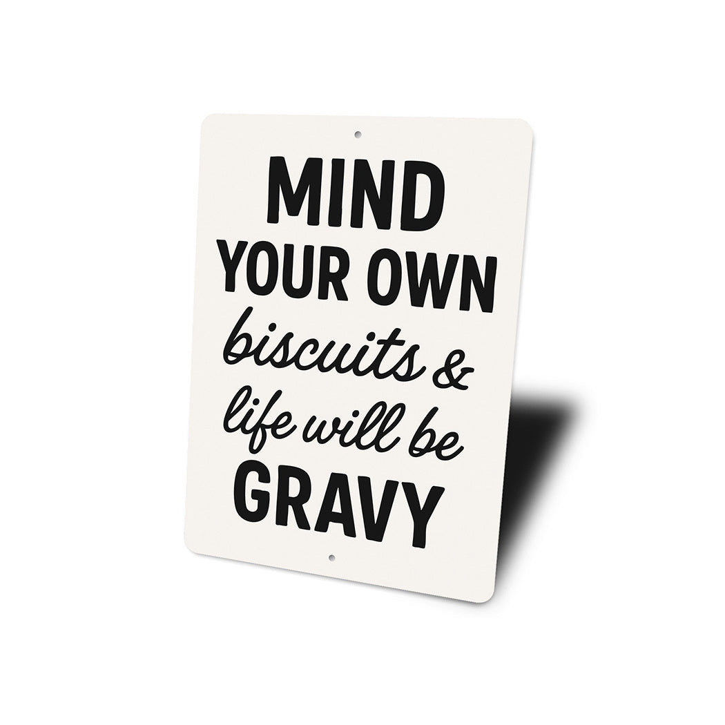 Mind Your Own Biscuits & Life Will Be Gravy Aluminum Sign