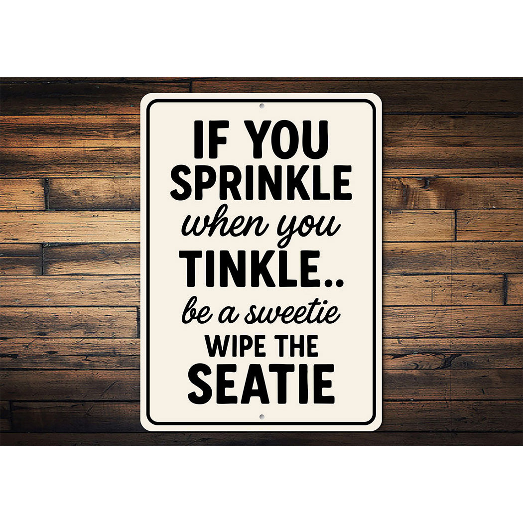 If You Sprinkle When You Tinkle Bathroom Aluminum Sign