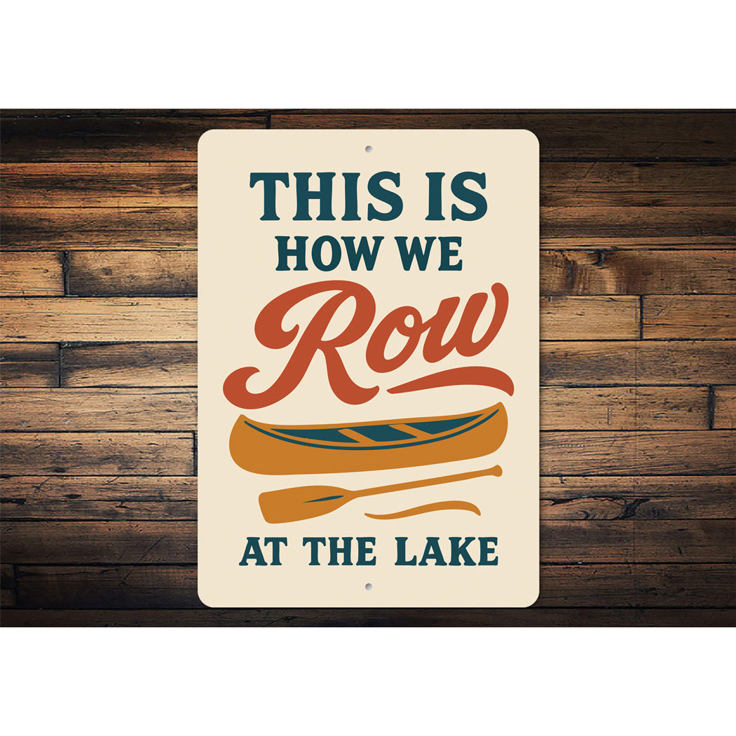 This Is How We Row At The Lake Aluminum Decor Sign