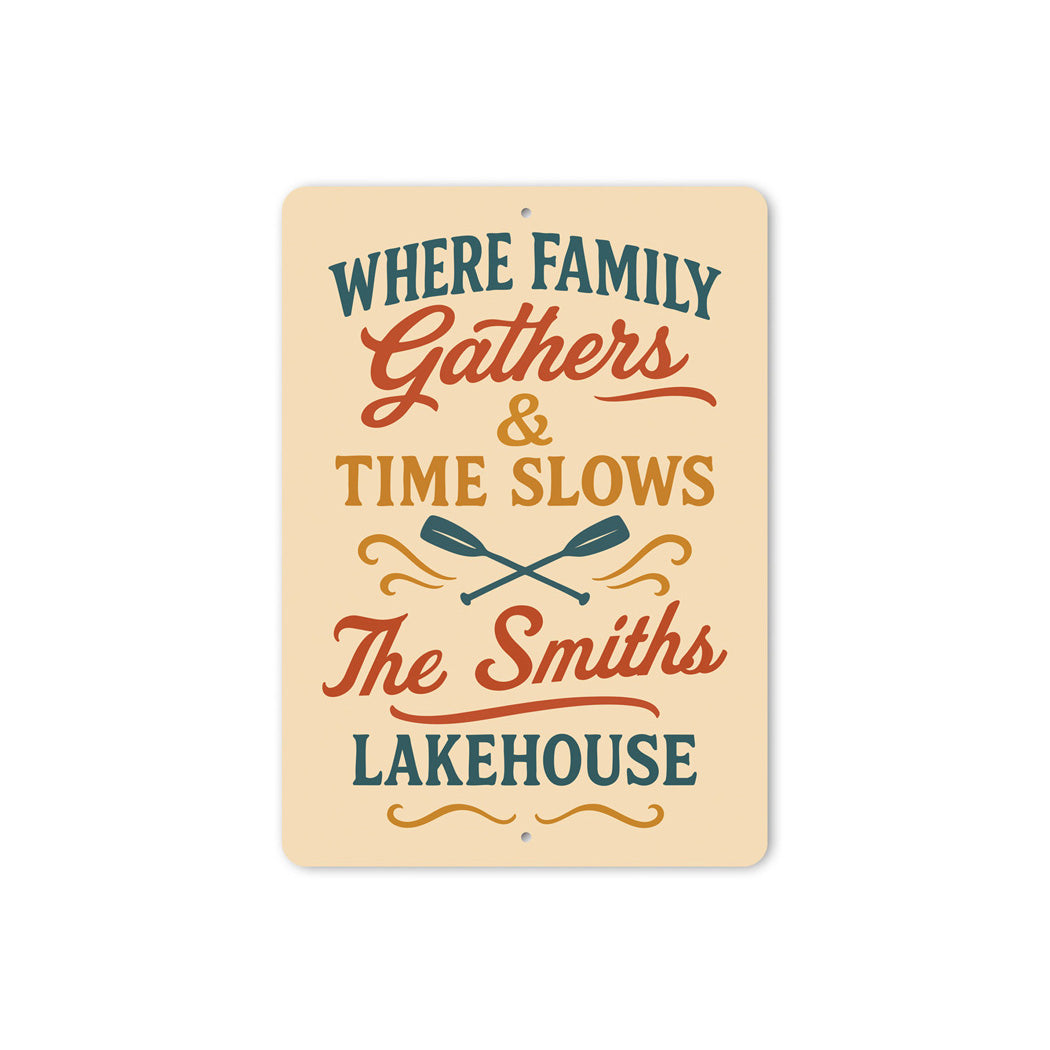 Where Family Gathers Time Slows Lakehouse Aluminum Sign
