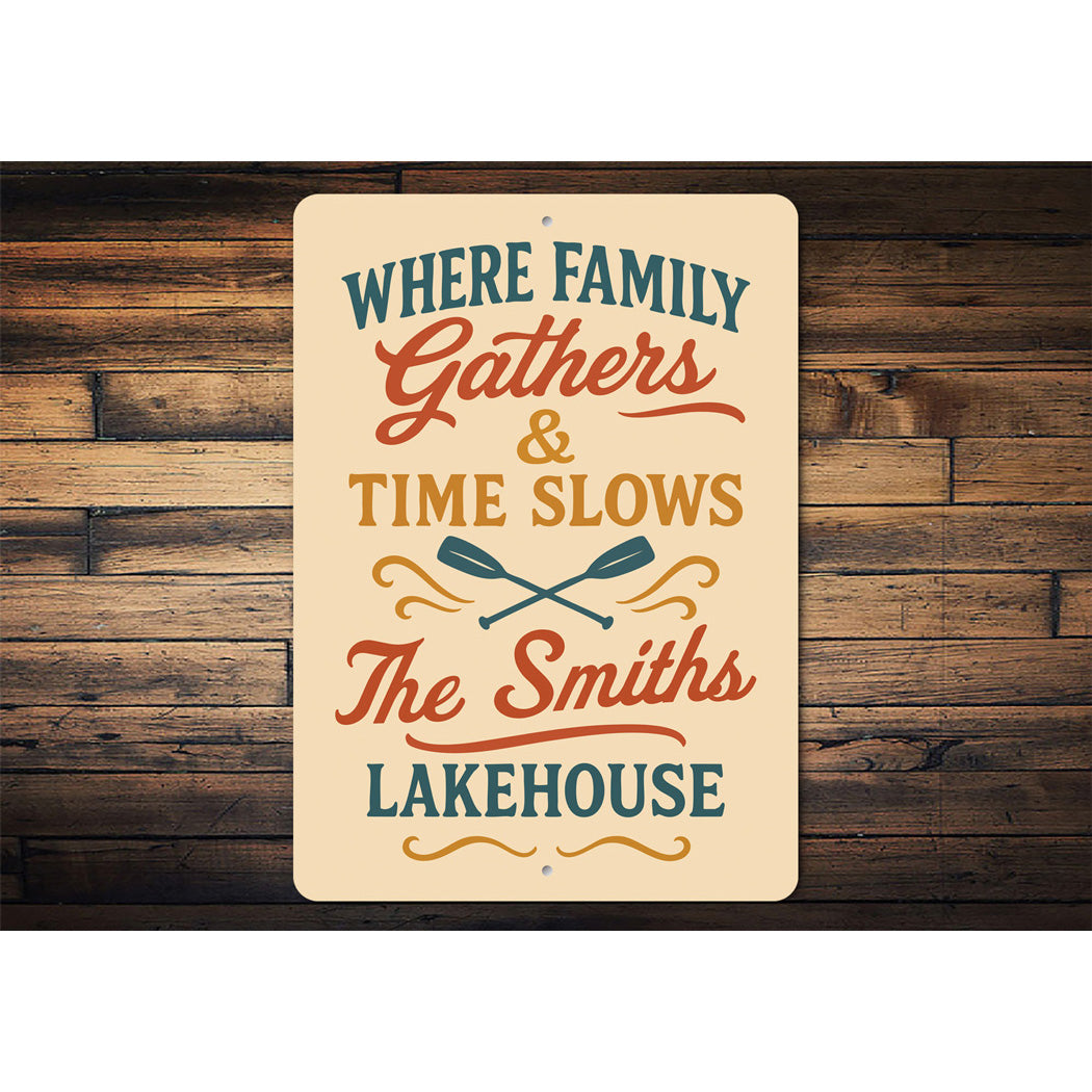 Where Family Gathers Time Slows Lakehouse Aluminum Sign