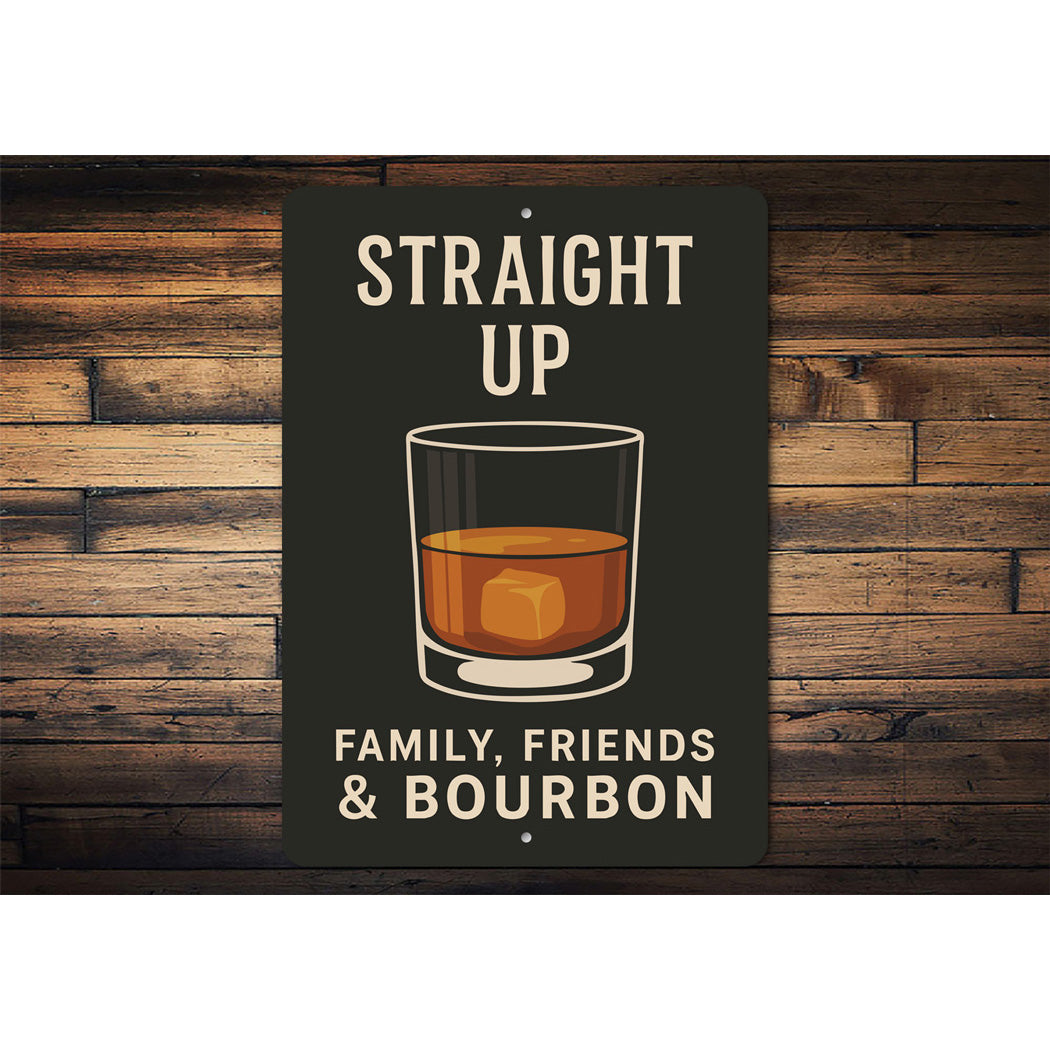 Family Friends And Bourbon Straight Up Metal Sign
