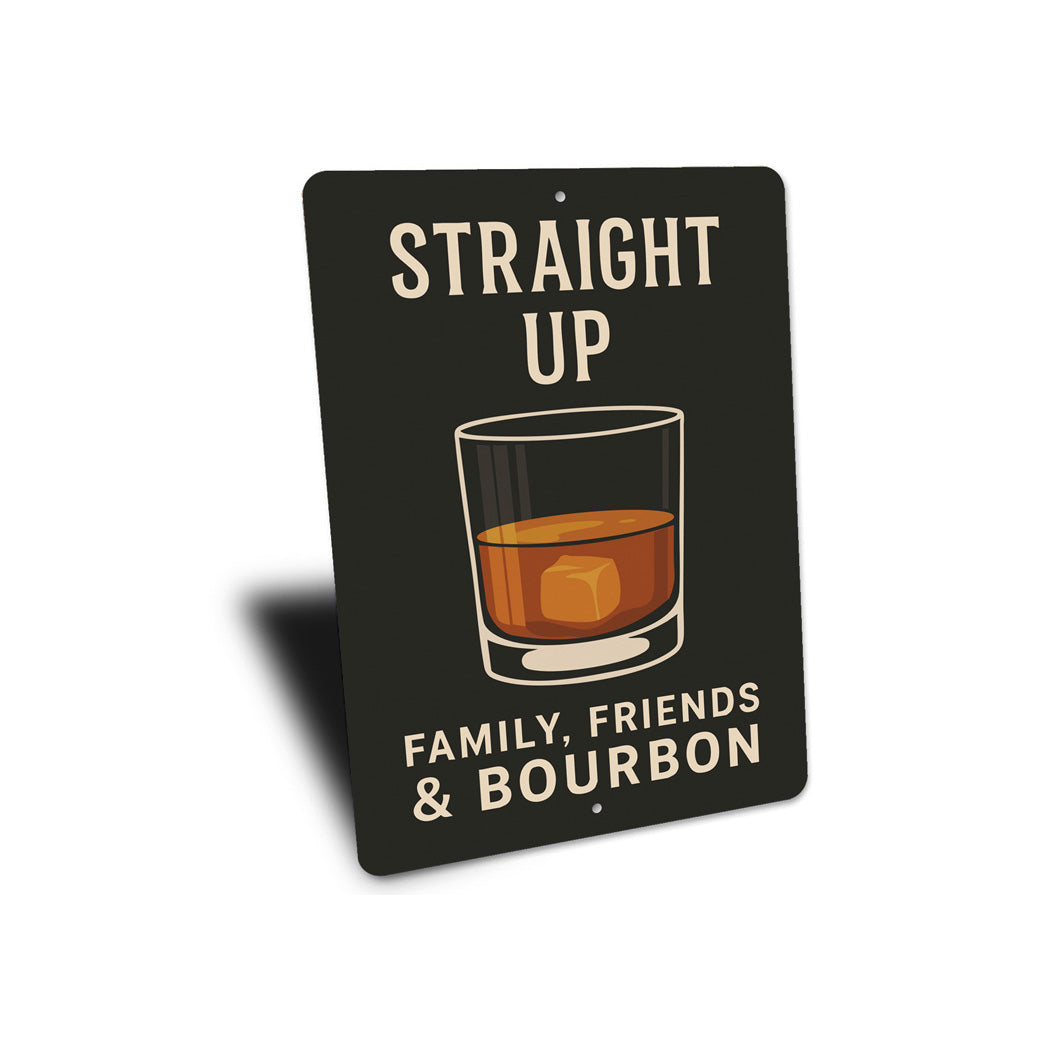 Family Friends And Bourbon Straight Up Metal Sign