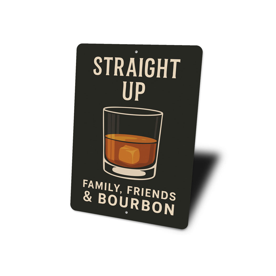 Family Friends And Bourbon Straight Up Metal Sign