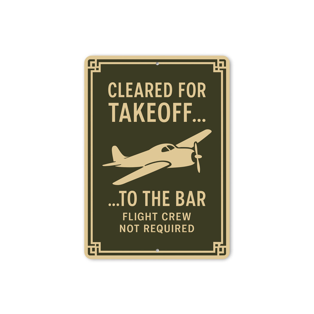 Cleared For Takeoff To The Bar Pilot Decor Sign