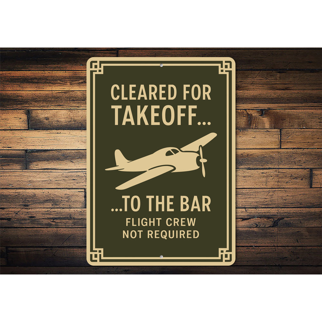 Cleared For Takeoff To The Bar Pilot Decor Sign