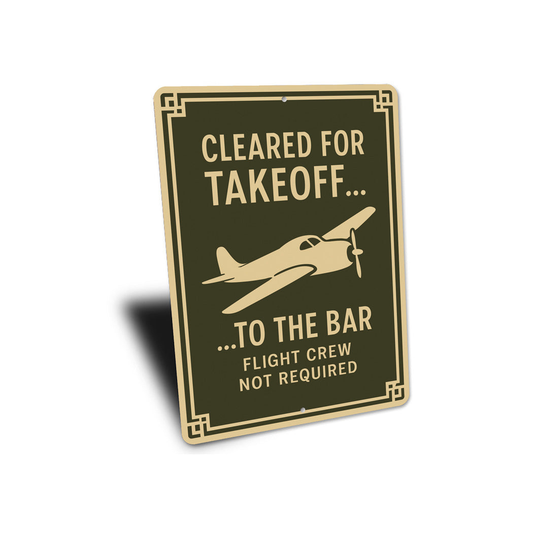 Cleared For Takeoff To The Bar Pilot Decor Sign